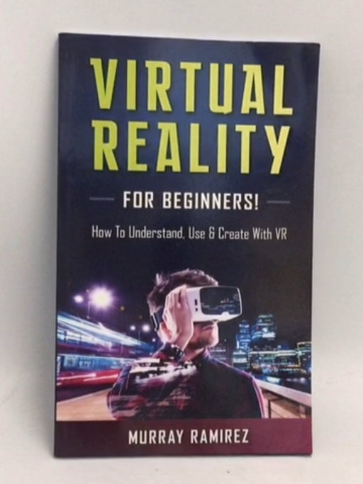 Virtual Reality for Beginners! - Murray Ramirez; 