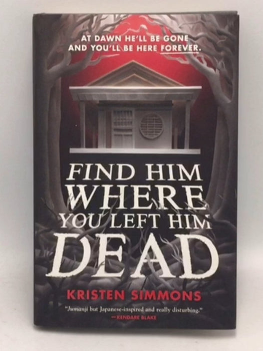Find Him Where You Left Him Dead - Hardcover - Kristen Simmons; 