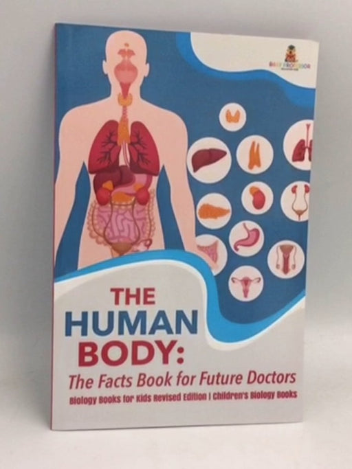 The Human Body: The Facts Book for Future Doctors - Baby Professor
