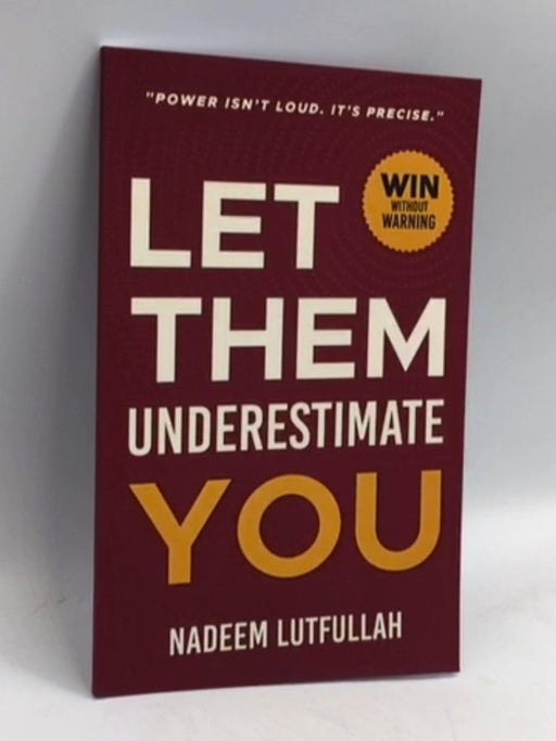 Let Them Underestimate You - Nadeem Lutfullah