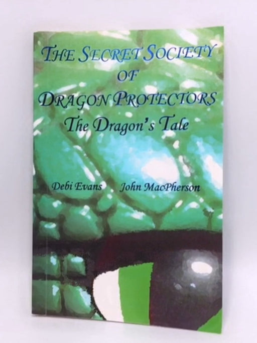 The Dragon's Tale (secret Society Of Dragon Protectors) - Debi Evans; John Macpherson