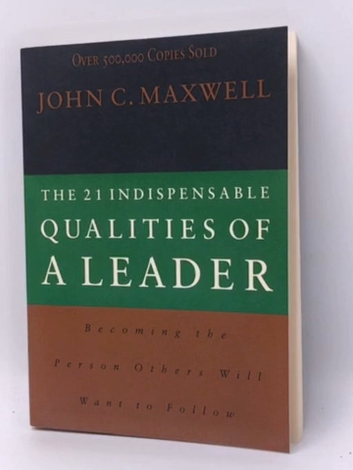 The 21 Indispensable Qualities of a Leader - John C. Maxwell; 