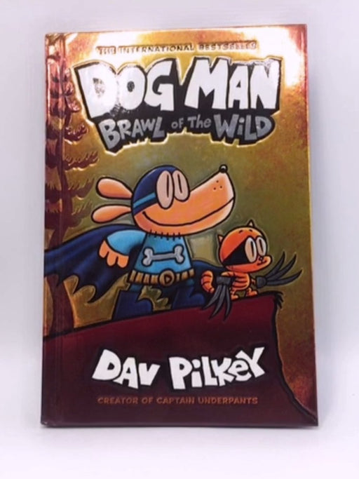 Dog Man: Brawl of the Wild - Hardcover - Dav Pilkey; 