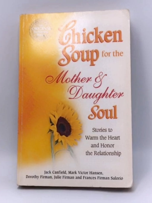 Chicken Soup for the Mother and Daughter Soul - Jack Canfield; 