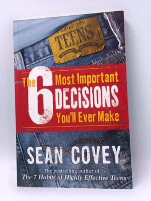 The 6 Most Important Decisions You'll Ever Make - Sean Covey; 