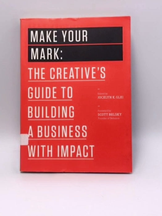 Make Your Mark: The Creative's Guide to Building a Business with Impact (99U) - Jocelyn K. Glei