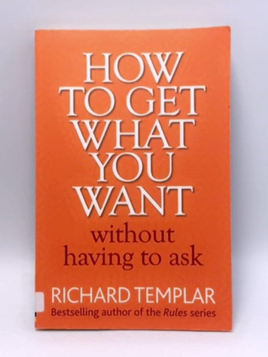 How to Get what You Want Without Having to Ask - Richard Templar