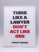 Think Like A Lawyer, Don't Act Like One (Think Like a Pro) - Aernoud Bourdez; 