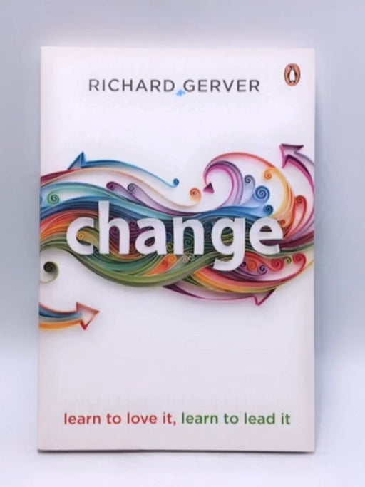 Change : Learn To Love It, Learn To Lead It - Richard Gerver