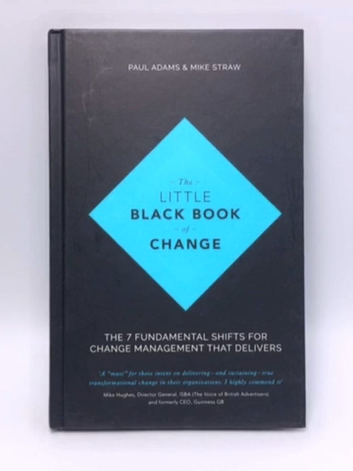 The Little Black Book of Change: The 7 fundamental shifts for change management that delivers - Hardcover - Paul Adams; Mike 