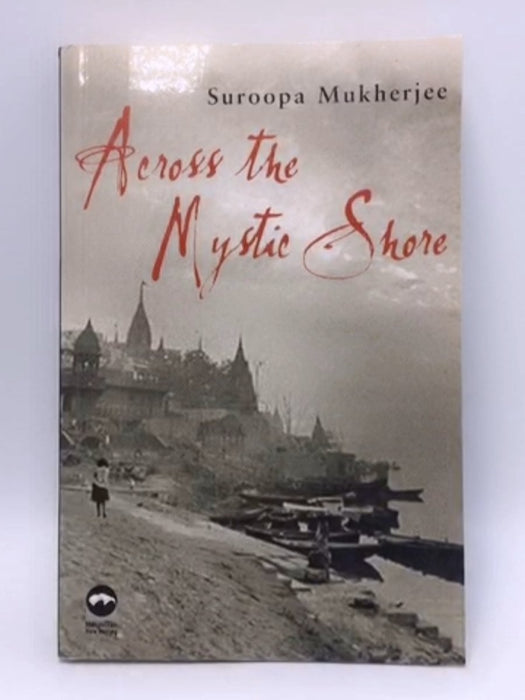 Across the Mystic Shore (Macmillan New Writing) - Suroopa Mukherjee; 