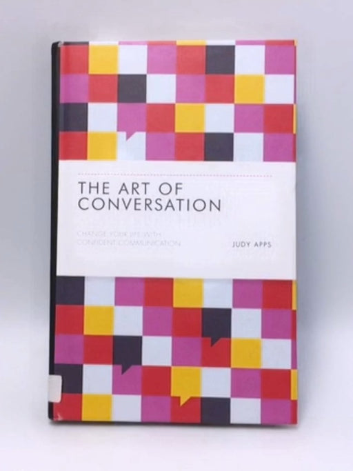 The Art of Conversation: Change Your Life with Confident Communication - Hardcover - Judy Apps; 