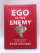 Ego Is the Enemy - Hardcover - Ryan Holiday; 