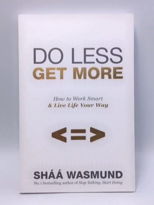 Do Less, Get More - Shaa Wasmund; 