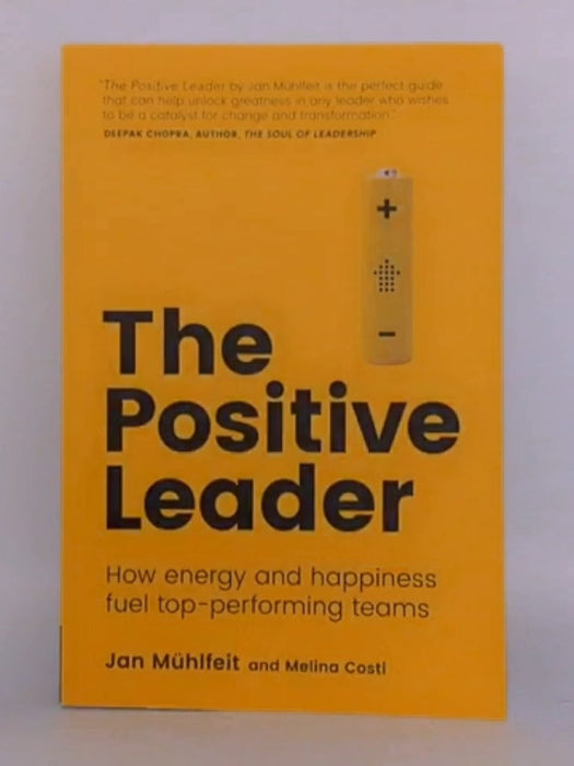 Positive Leader, The: How Energy and Happiness Fuel Top-Performing Teams - Jan Mühlfeit; Melina Costi; 