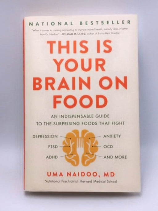 This Is Your Brain on Food: An Indispensable Guide to the Surprising Foods that Fight Depression, Anxiety, PTSD, OCD, ADHD, a