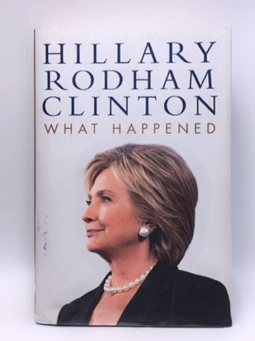 What Happened - Hardcover - Hillary Rodham Clinton