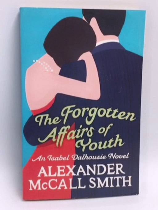 The Forgotten Affairs of Youth - Alexander McCall Smith; 