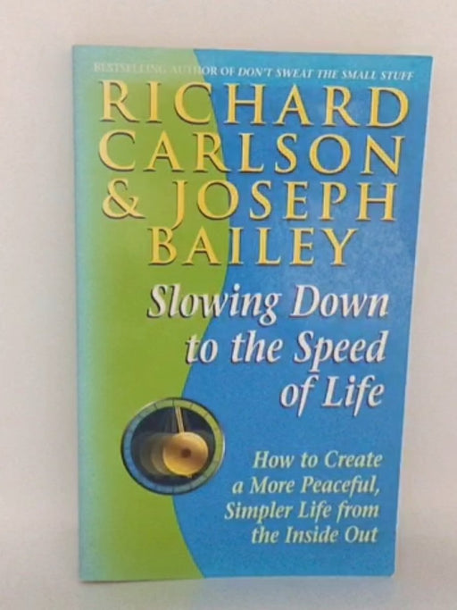 Slowing Down to the Speed of Life - Richard Carlson; Joseph Bailey; 