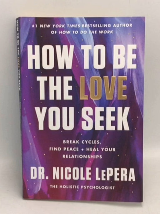 How to Be the Love You Seek - Nicole LePera; 