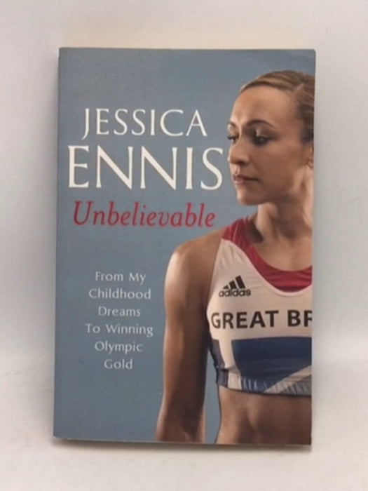 Jessica Ennis - Unbelievable - Jessica Ennis; 