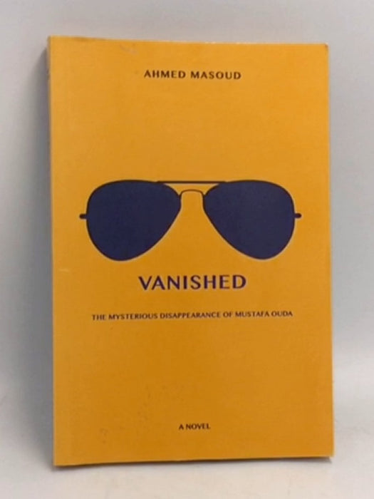 Vanished: The Mysterious Disappearance of Mustafa Ouda - Ahmed Masoud