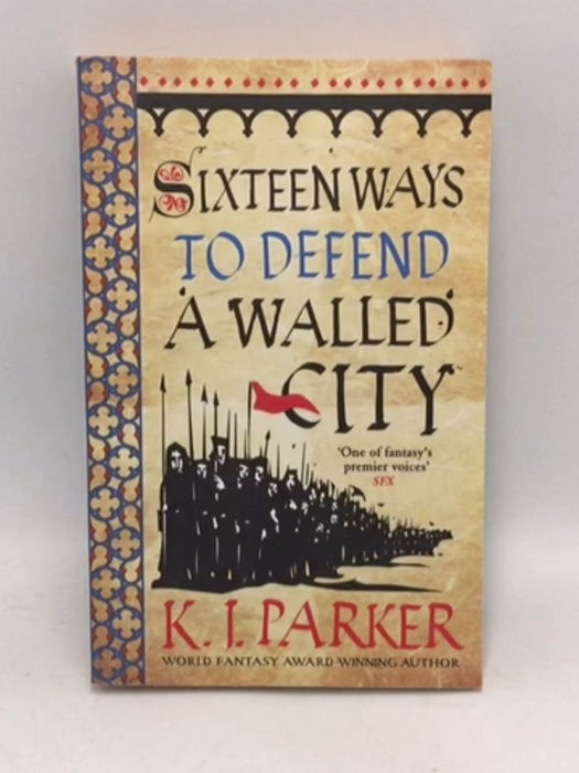 Sixteen Ways to Defend a Walled City The Siege, Book 1 - K. J. Parker; 