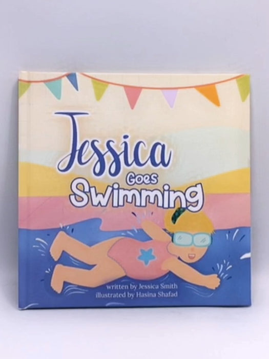 Jessica Goes Swimming- Hardcover - Jessica Smith; 
