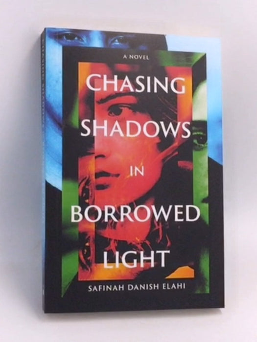 Chasing Shadows in Borrowed Light - Safinah Danish Elahi