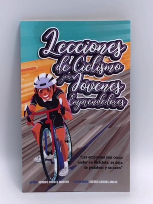 Lecciones de ciclismo para jóvenes emprendedores - Arturo Torres Moreno 