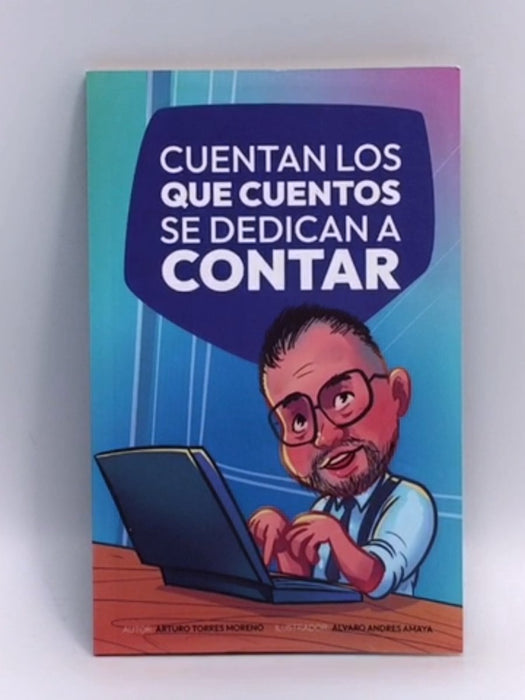 Cuentan los que cuentos se dedican a contar  - Arturo Torres Moreno