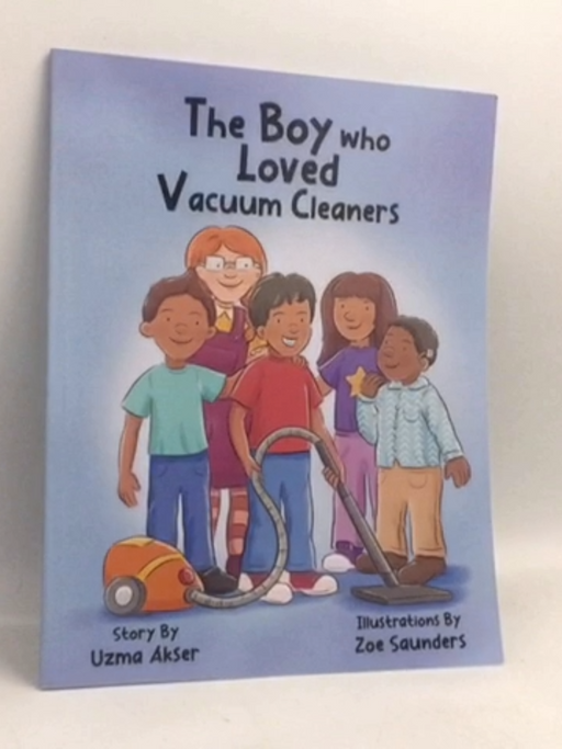 The Boy who Loved Vacuum Cleaners - Uzma Akser
