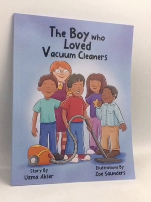 The Boy who Loved Vacuum Cleaners - Uzma Akser