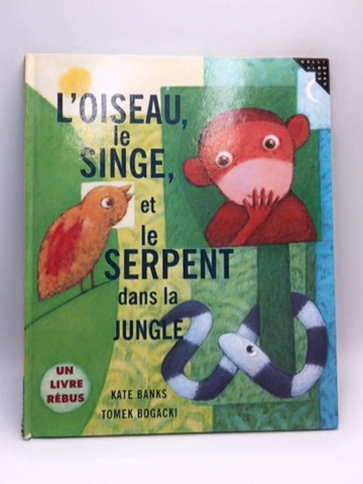 L'oiseau, le singe, et le serpent dans la jungle - Hardcover - Kate Banks; Tomek Bogacki; 