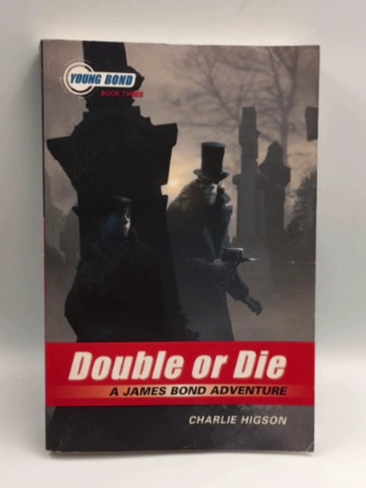 The Young Bond Series, Book Three: Double or Die (A James Bond Adventure) - Charlie Higson; Charlie Higson; 