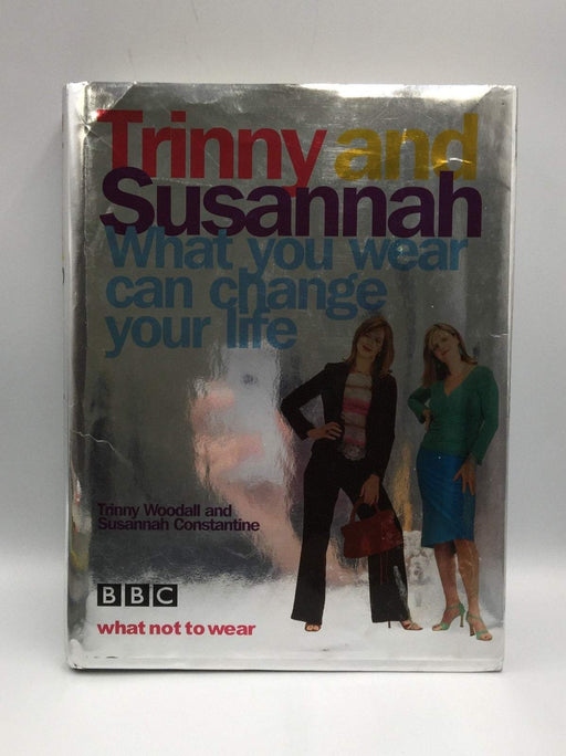 What You Wear Can Change Your Life- Hardcover - Trinny Woodall; Susannah Constantine; 