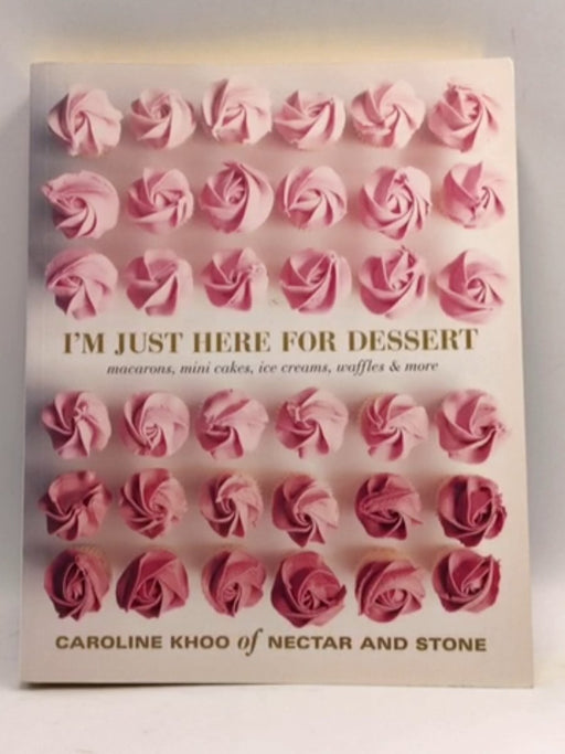 I'm Just Here for Dessert - Caroline Khoo; 