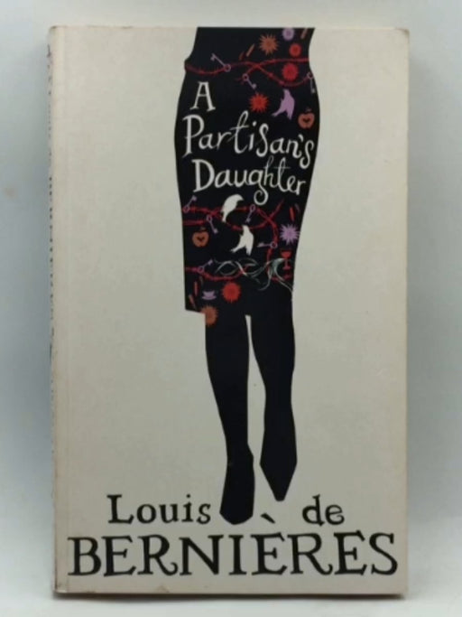 A Partisan's Daughter - Louis De Bernières; 