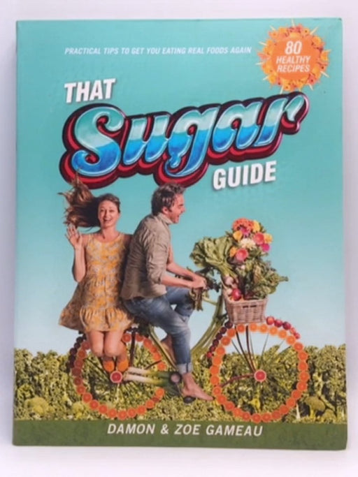 That Sugar Guide - Damon Gameau; Zoe Tuckwell-Smith; 