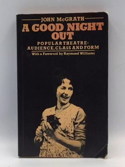 A Good Night Out: Popular Theatre: Audience, Class and Form - John McGrath