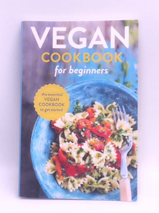 Vegan Cookbook for Beginners: The Essential Vegan Cookbook To Get Started - Rockridge Press; 