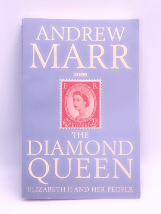 Diamond Queen: Elizabeth II and Her People - Andrew Marr; 