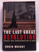 The Last Great Revolution - Robin B. Wright; 