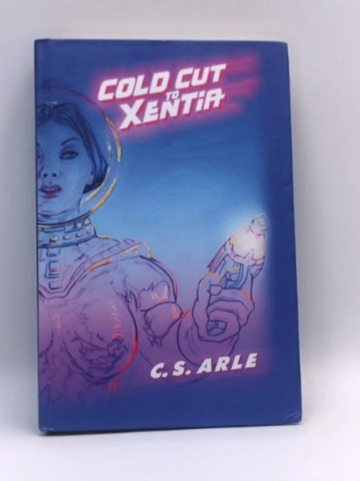 Cold Cut to Xentia - C. S. Arle; Clive Peglar; 