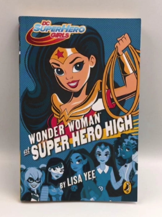 DC Super Hero Girls: Wonder Woman at Super Hero High - Lisa Yee; 