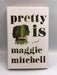 Pretty Is - Hardcover - Maggie Mitchell; 