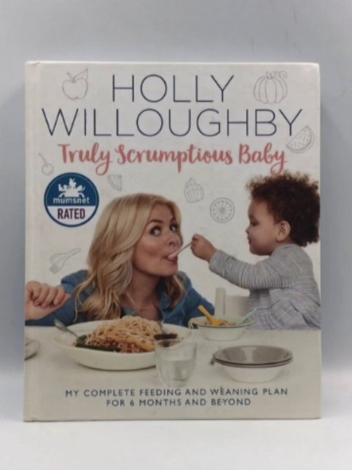 Truly Scrumptious Baby: My Complete Feeding and Weaning Plan for 6 Months and Beyond (Hardcover) - Holly Willoughby; 