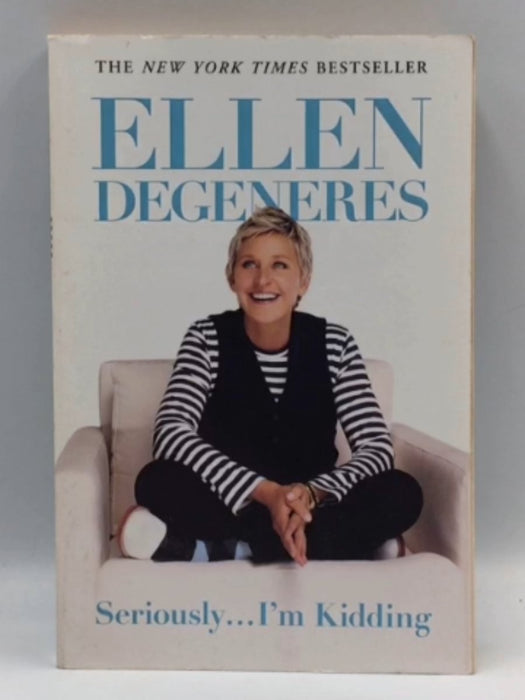 Seriously...I'm Kidding - Ellen DeGeneres