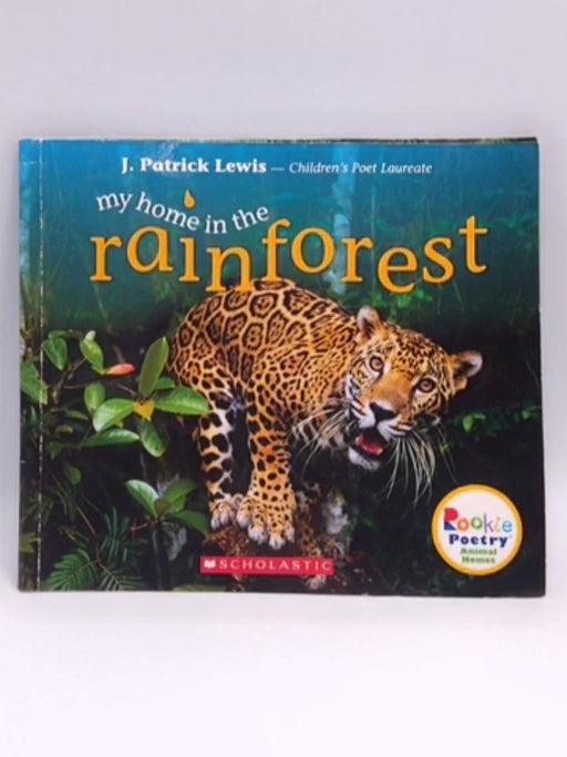 My Home in the Rainforest - J. Patrick Lewis; 