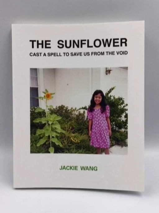 The Sunflower Cast a Spell To Save Us From The Void - Wang, Jackie; 